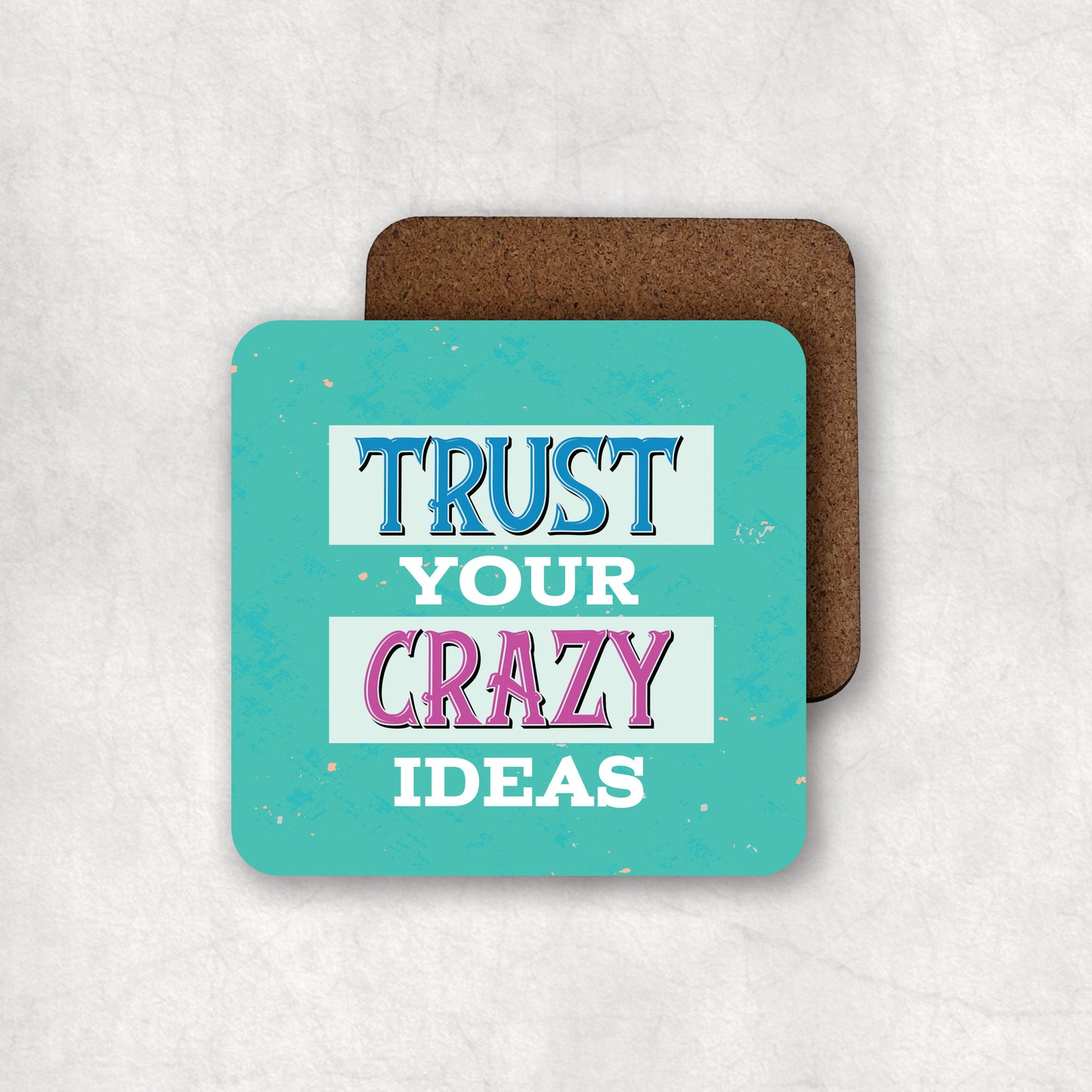 Inspiring MDF coaster with 'Trust Your Crazy Ideas' text, the perfect gift for any occasion.