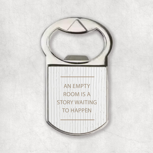 Bottle opener magnet with an inspiring quote 'An empty room is a story waiting to happen', the perfect gift for any occasion. 
