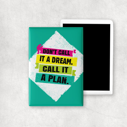 A vertical ceramic magnet with 'Don't Call It A Dream, Call It A Plan' text design, a perfect gift for any occasion.