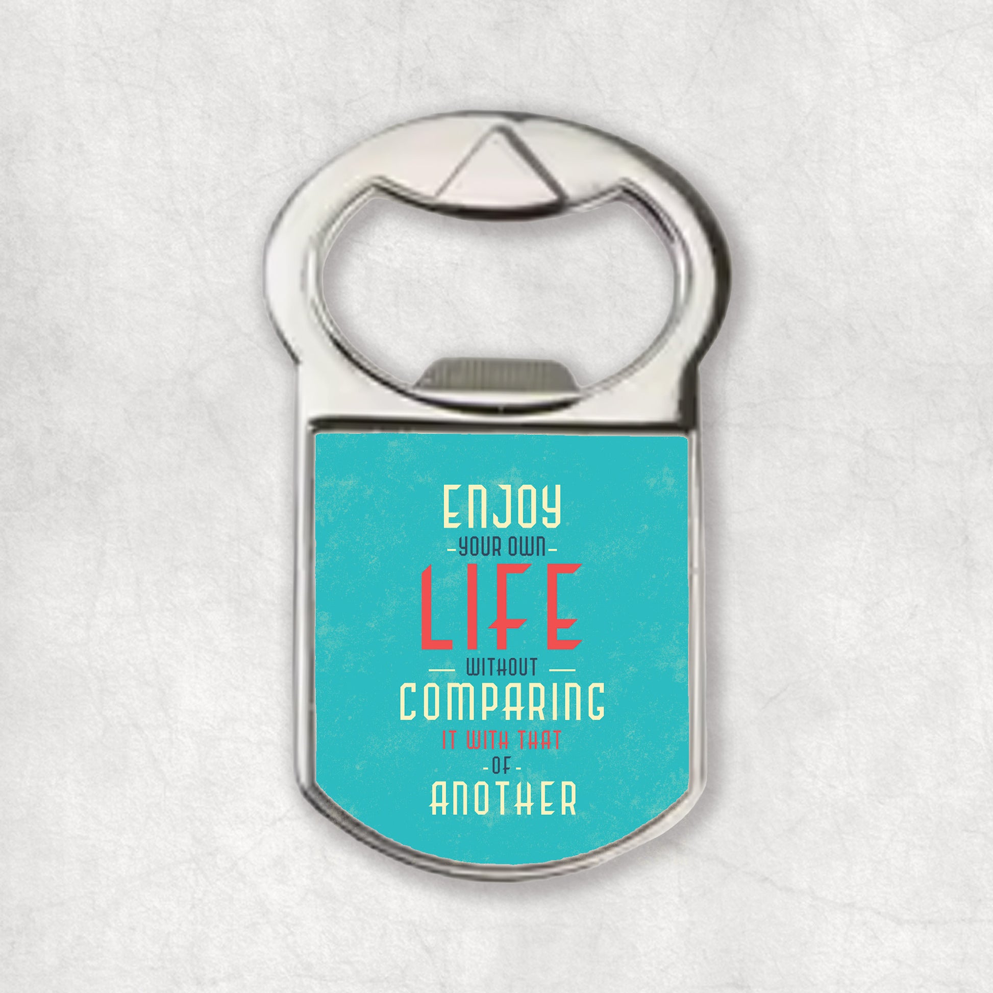 Bottle opener magnet with an inspiring quote 'Enjoy your own life without comparing it with that or another', the perfect gift for any occasion.