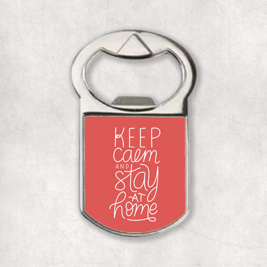 Bottle opener magnet with a special quote 'Keep calm and stay at home', the perfect gift for any occasion.