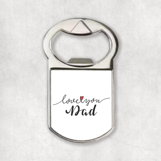 A silver bottle opener magnet with the 'Love you Dad' print and heart symbol on the front.