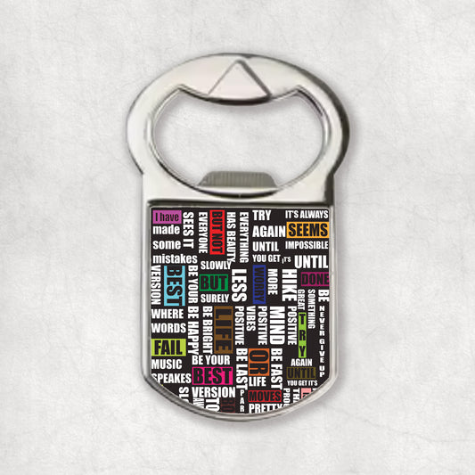 Bottle opener magnet with a inspiring quotes mix, the perfect gift for any occasion.