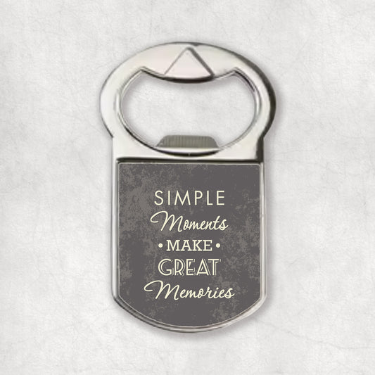 Bottle opener magnet with an inspiring quote 'Simple moments make great memories', the perfect gift for any occasion.