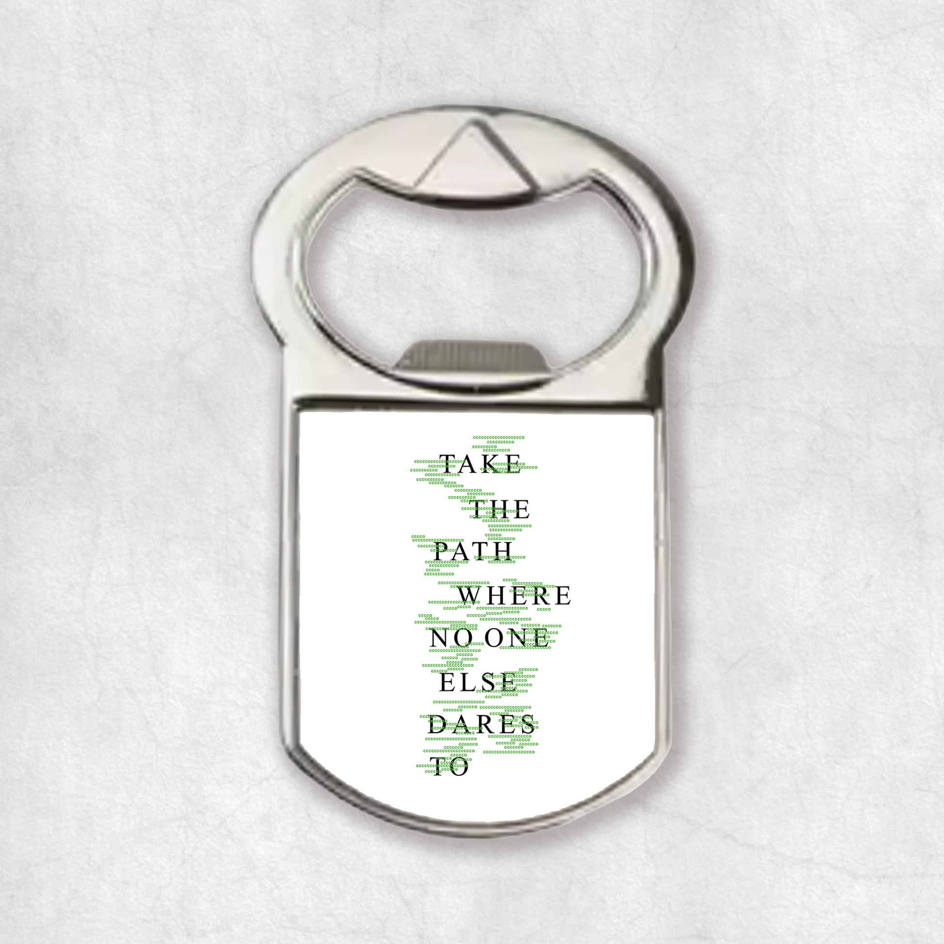 Bottle opener magnet with a inspiring quote 'Take the path where no one else dares to', the perfect gift for any occasion.
