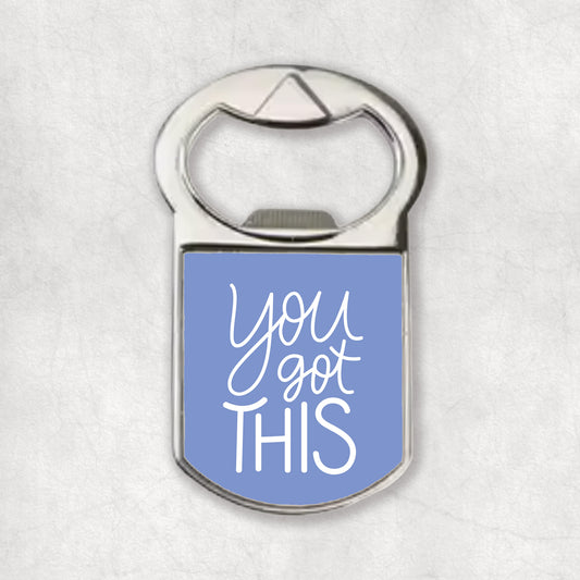 Bottle opener magnet with a special quote 'You got THIS', the perfect gift for any occasion.